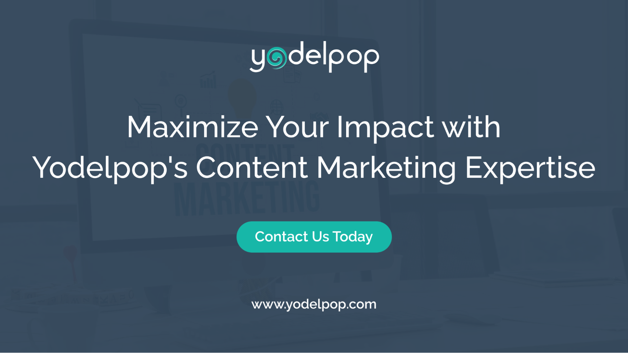 Maximize Your Impact with Yodelpop_s Content Marketing Expertise